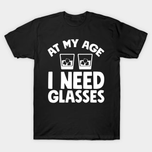 At my age I need glasses T-Shirt